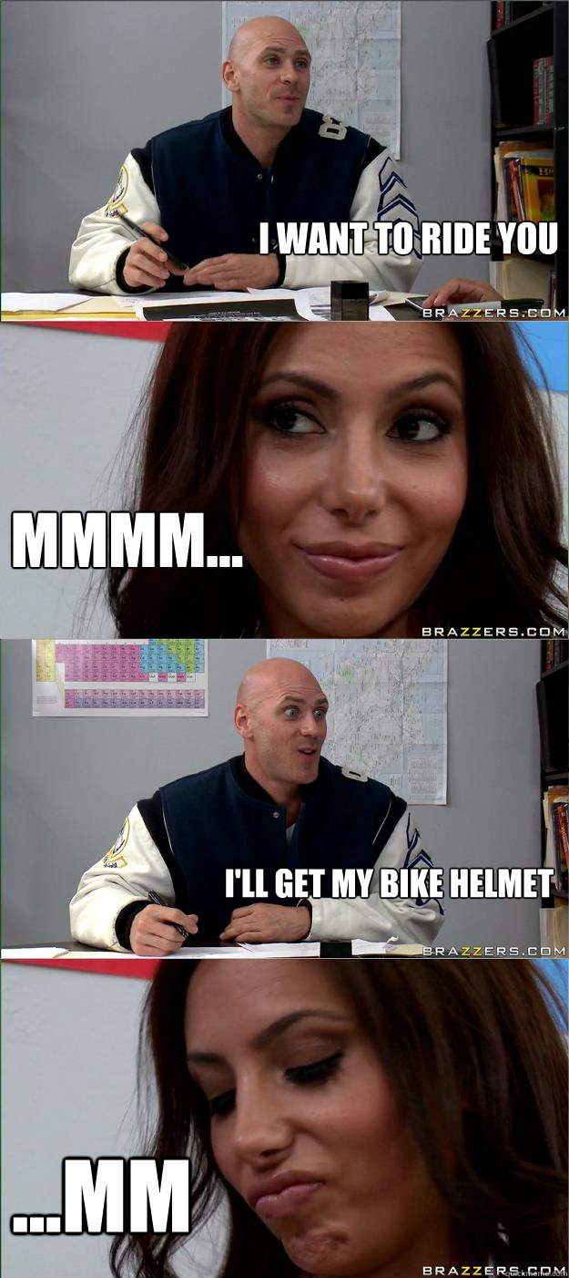 I want to ride you mmmm... I'll get my bike helmet ...mm - I want to ride you mmmm... I'll get my bike helmet ...mm  Turn-off Johnny