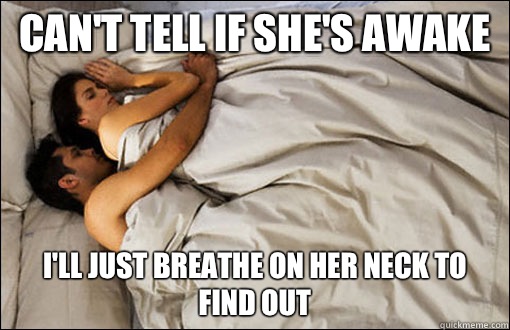 Can't tell if she's awake I'll just breathe on her neck to find out - Can't tell if she's awake I'll just breathe on her neck to find out  spooning couple