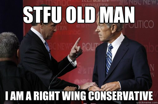 stfu old man       I am a right wing conservative - stfu old man       I am a right wing conservative  Unhappy Rick Perry