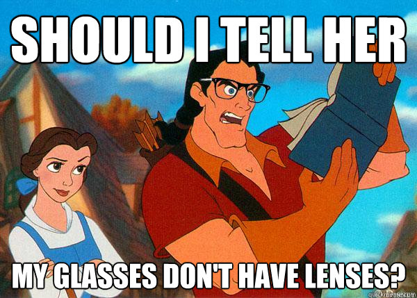 should i tell her my glasses don't have lenses? - should i tell her my glasses don't have lenses?  Hipster Gaston