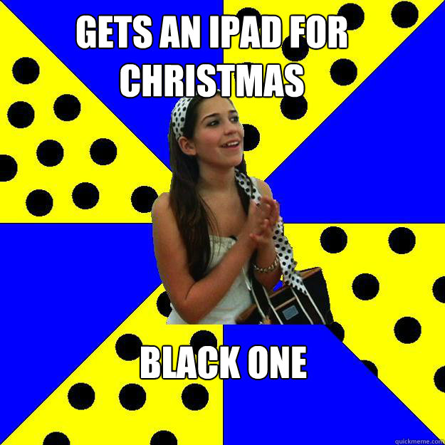 GETS an ipad for christmas BLACK ONE - GETS an ipad for christmas BLACK ONE  Sheltered Suburban Kid