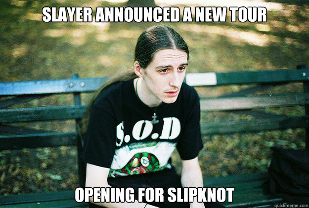 slayer announced a new tour opening for slipknot  First World Metal Problems