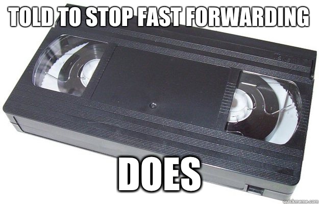 Told to stop fast forwarding Does  Good Guy VHS