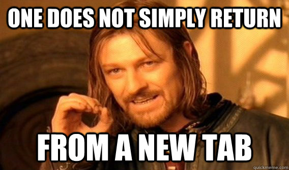 one does not simply return from a new tab  Boromir