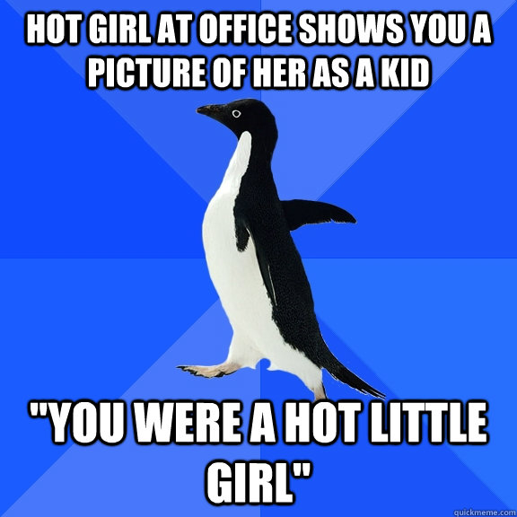 hot girl at office shows you a picture of her as a kid 