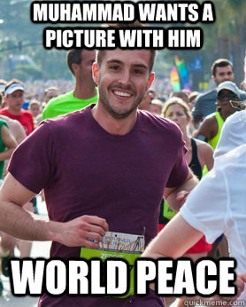 Muhammad wants a picture with him world peace  Ridiculously photogenic guy