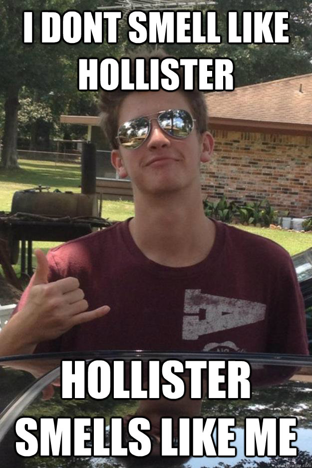 i dont smell like hollister hollister smells like me - i dont smell like hollister hollister smells like me  Douche Bag Derick