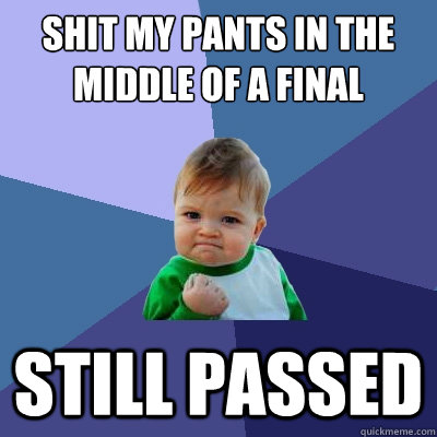 shit my pants in the middle of a final  still passed   Success Kid
