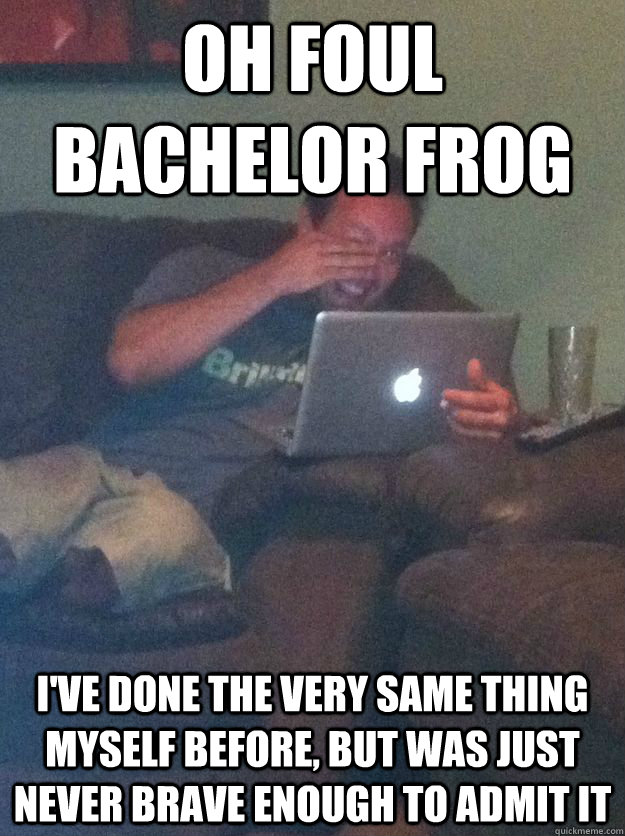 Oh Foul Bachelor Frog I've done the very same thing myself before, but was just never brave enough to admit it - Oh Foul Bachelor Frog I've done the very same thing myself before, but was just never brave enough to admit it  Meme-discovering dad walking dead
