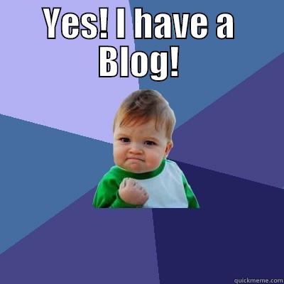 YES! I HAVE A BLOG!  Success Kid