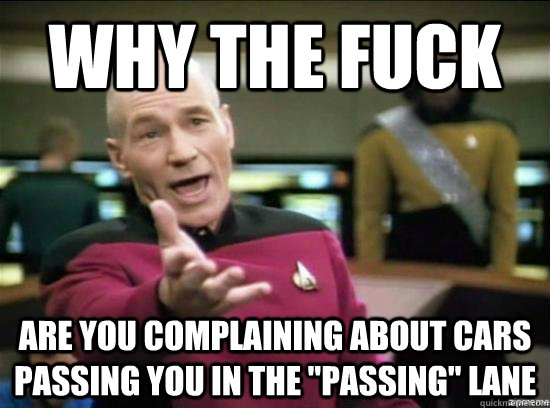 Why the fuck are you complaining about cars passing you in the 
