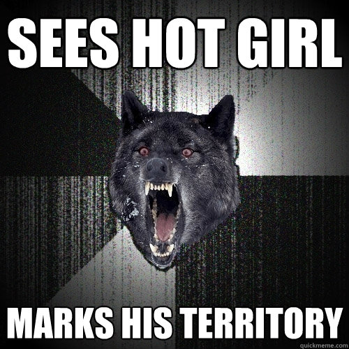 SEES HOT GIRL MARKS HIS TERRITORY  Insanity Wolf