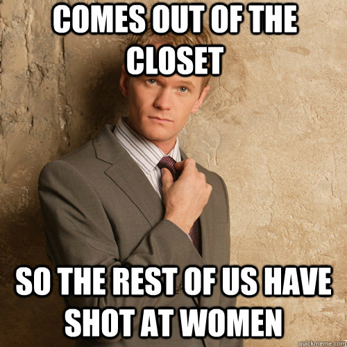 Comes out of the closet so the rest of us have shot at women - Comes out of the closet so the rest of us have shot at women  Neil Patrick Harris