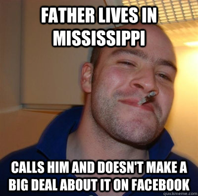 Father lives in Mississippi Calls him and doesn't make a big deal about it on facebook  GGG plays SC