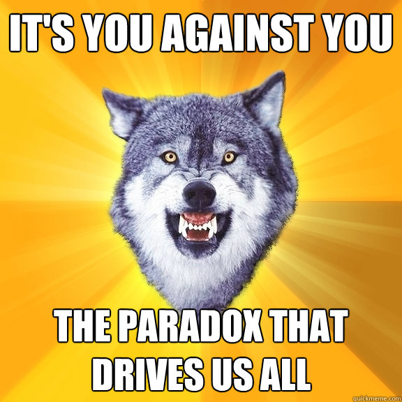 It's You Against You The paradox that drives us all  Courage Wolf