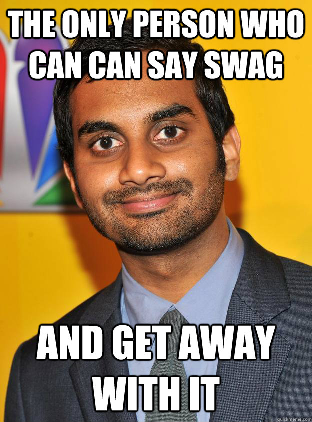 The only person who can can say swag  and get away with it  tom haverford