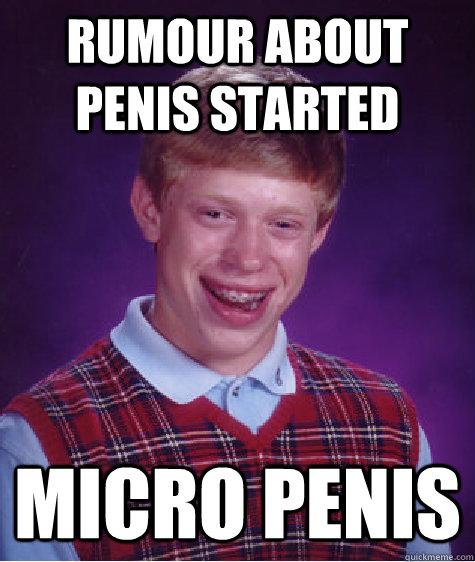 Rumour about penis started Micro penis  Bad Luck Brian ESL
