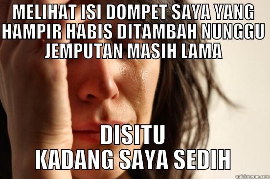 MELIHAT ISI DOMPET SAYA YANG HAMPIR HABIS DITAMBAH NUNGGU JEMPUTAN MASIH LAMA DISITU KADANG SAYA SEDIH First World Problems