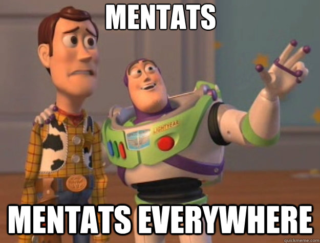 Mentats Mentats everywhere  Toy Story