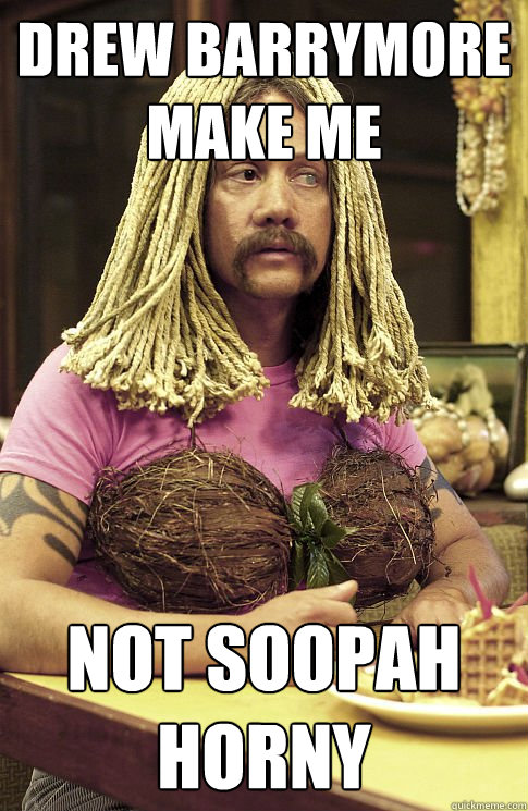 drew barrymore make me not soopah horny  