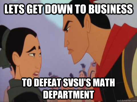 Lets get down to business to defeat SVSU's math department  Mulan