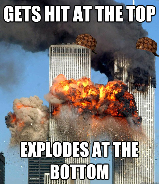 Gets Hit At The ToP Explodes at the bottom - Gets Hit At The ToP Explodes at the bottom  Scumbag Twin Towers