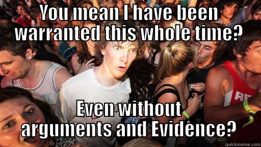 YOU MEAN I HAVE BEEN WARRANTED THIS WHOLE TIME? EVEN WITHOUT ARGUMENTS AND EVIDENCE? Sudden Clarity Clarence