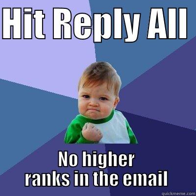 email jokes - HIT REPLY ALL  NO HIGHER RANKS IN THE EMAIL Success Kid