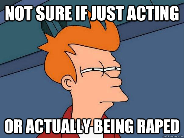Not sure if just acting or actually being raped  Futurama Fry