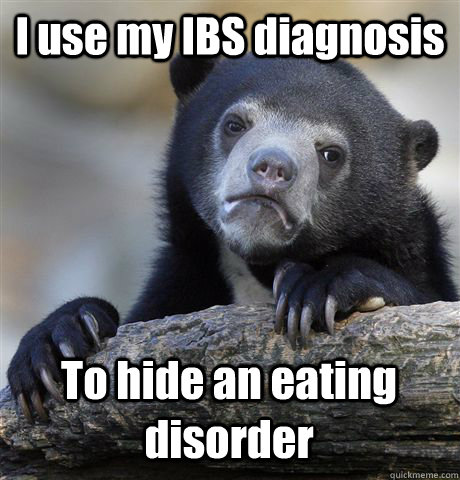 I use my IBS diagnosis To hide an eating disorder  Confession Bear