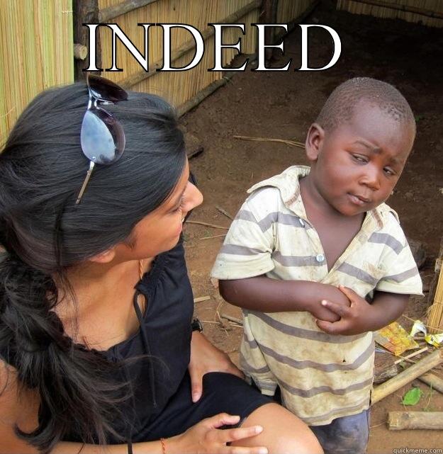 INDEED  Skeptical Third World Kid