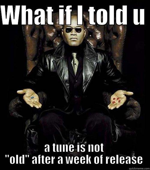 WHAT IF I TOLD U  A TUNE IS NOT 