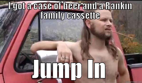 Rankin Family - I GOT A CASE OF BEER AND A RANKIN FAMILY CASSETTE JUMP IN Almost Politically Correct Redneck