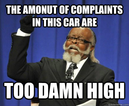 The amonut of complaints in this car are too damn high  Too Damn High