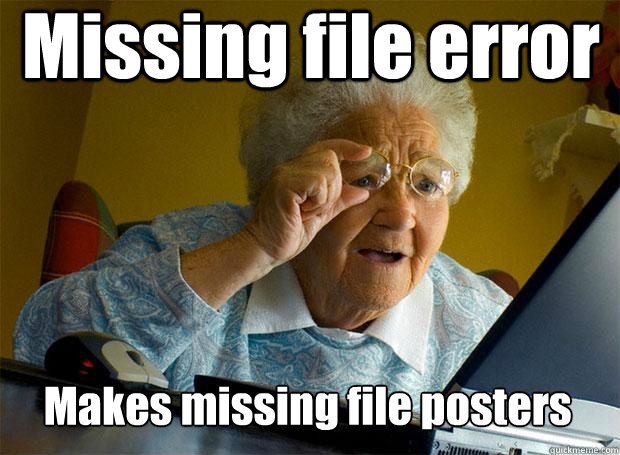 Missing file error Makes missing file posters   - Missing file error Makes missing file posters    Grandma finds the Internet