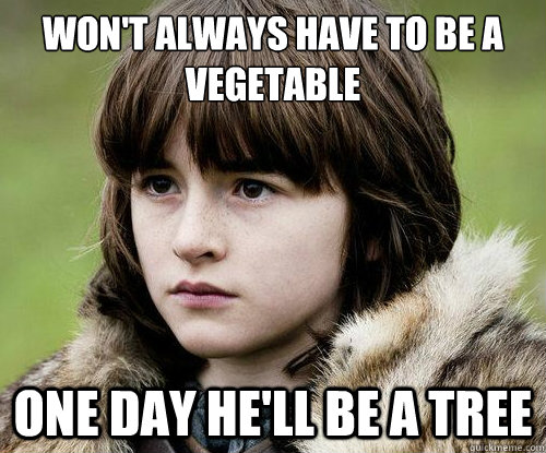 Won't always have to be a vegetable One day he'll be a tree  