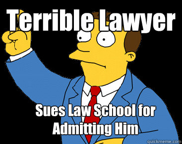 Terrible Lawyer Sues Law School for Admitting Him - Terrible Lawyer Sues Law School for Admitting Him  Lionel Hutz