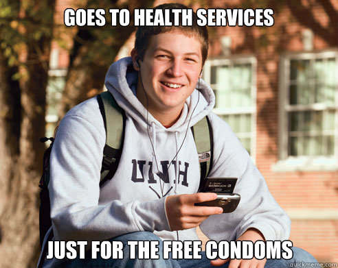 Goes to Health Services    Just for the free condoms  College Freshman
