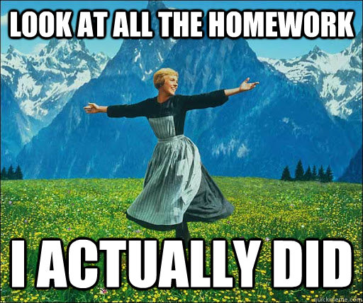 look at all the homework  I actually did - look at all the homework  I actually did  Look at all