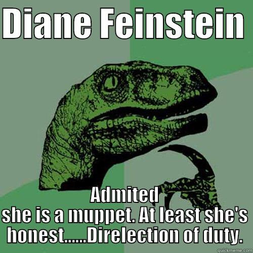 DIANE FEINSTEIN  ADMITED SHE IS A MUPPET. AT LEAST SHE'S HONEST......DIRELECTION OF DUTY. Philosoraptor