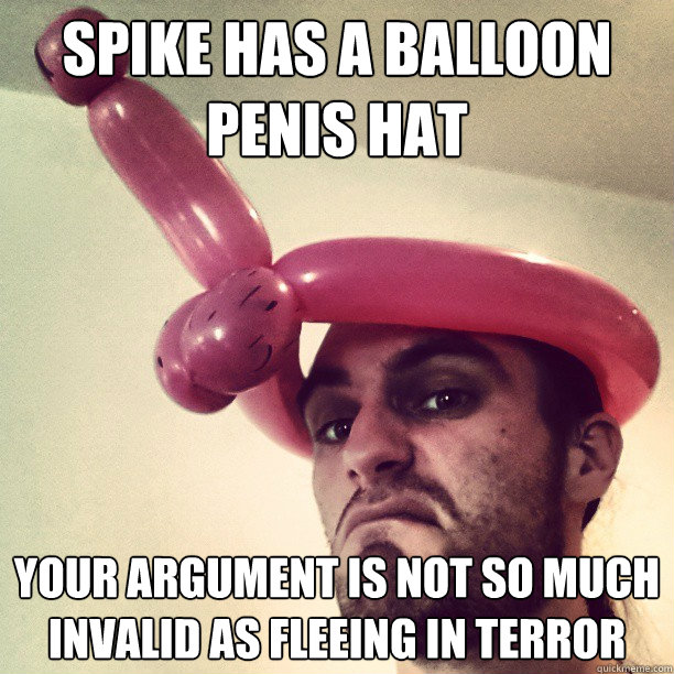 Spike has a balloon penis hat Your argument is not so much invalid as fleeing in terror - Spike has a balloon penis hat Your argument is not so much invalid as fleeing in terror  Dickhead DJ