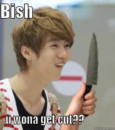 BISH                          U WONA GET CUT??             Misc