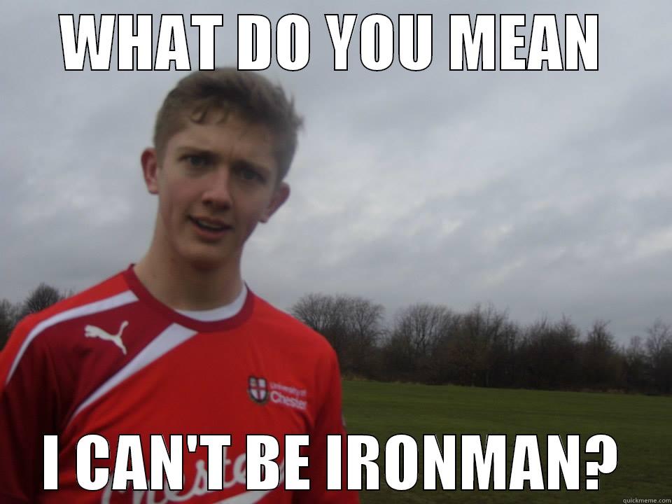 WHAT DO YOU MEAN I CAN'T BE IRONMAN? Misc