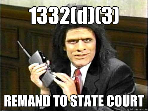 1332(d)(3) REMAND TO STATE COURT  Unfrozen Caveman Lawyer