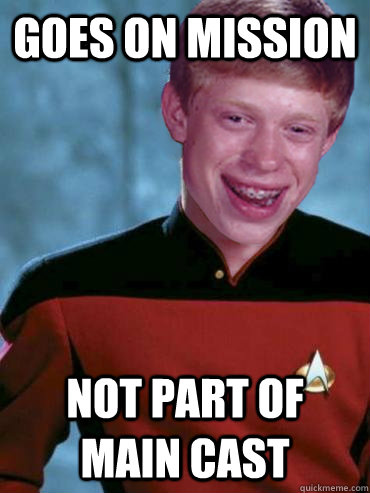 goes on mission not part of main cast  Bad Luck Ensign Brian