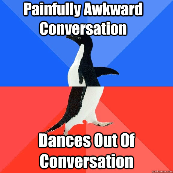 Painfully Awkward Conversation Dances Out Of Conversation  Socially Awkward Awesome Penguin