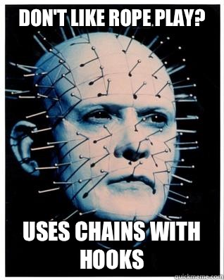 Don't like rope play? Uses chains with hooks - Don't like rope play? Uses chains with hooks  HellRaiser