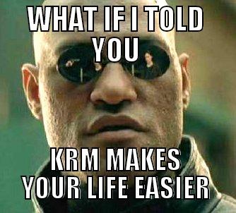 WHAT IF I TOLD YOU KRM MAKES YOUR LIFE EASIER Matrix Morpheus