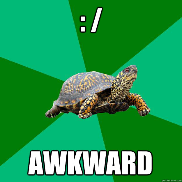 : / AWKWARD  Torrenting Turtle