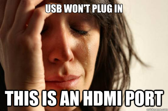 USB won't plug in This is an HDMI port  First World Problems